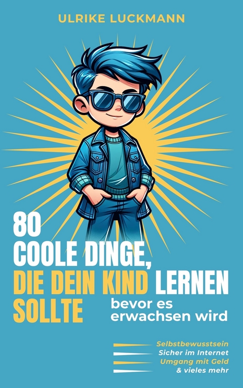 80 COOLE DINGE, DIE DEIN KIND LERNEN SOLLTE, bevor es erwachsen wird - Luckmann Ulrike