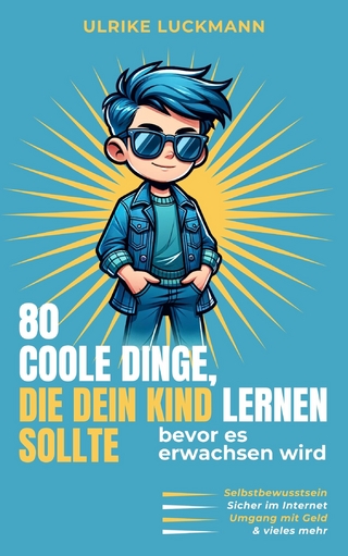 80 COOLE DINGE, DIE DEIN KIND LERNEN SOLLTE, bevor es erwachsen wird