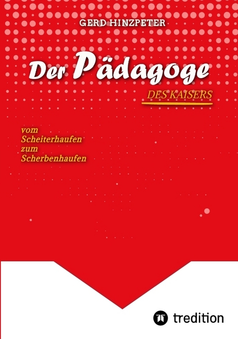 Der P&auml;dagoge - Hinzpeter - KaiserWilhelm II. - ErsterWeltkrieg - Calvinismus - HistorischesSachbuch - BildungUndMacht - Kriegsursachen - GeschichteLeben - DeutscheGeschichte - Geschichtsbuch - gerd hinzpeter