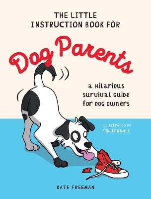 The Little Instruction Book for Dog Parents - Kate Freeman