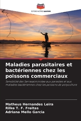 Maladies parasitaires et bact�riennes chez les poissons commerciaux - Matheus Hernandes Leira, Rilke T F Freitas, Adriana Mello Garcia