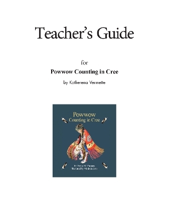 Teacher's Guide for Powwow Counting in Cree - Katherena Vermette