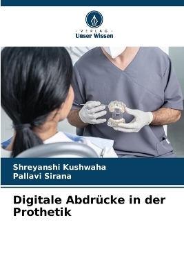 Digitale Abdr�cke in der Prothetik - Shreyanshi Kushwaha, Pallavi Sirana