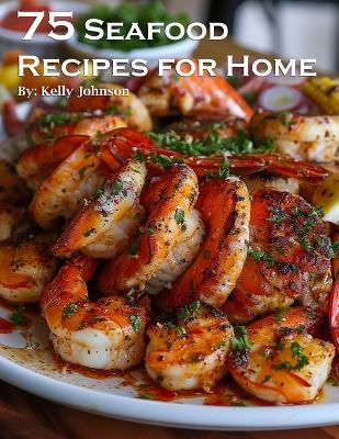 75 Seafood Recipes for Home