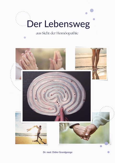 Der Lebensweg aus Sicht der Hom&ouml;opathie - Didier Grandgeorge