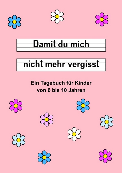 Damit du mich nicht mehr vergisst - Ein Tagebuch f&uuml;r Kinder von 6 bis 10 Jahren - Rosa - Daniela Landsberg