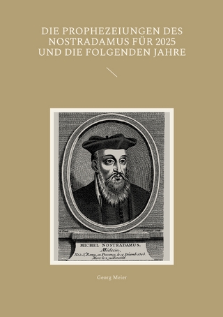 Die Prophezeiungen des Nostradamus für 2025 und die folgenden Jahre