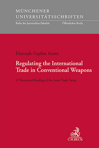 Münchener Universitätsschriften / Regulating the International Trade in Conventional Weapons