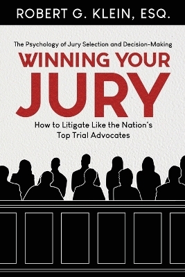 Winning Your Jury - Robert G Klein Esq