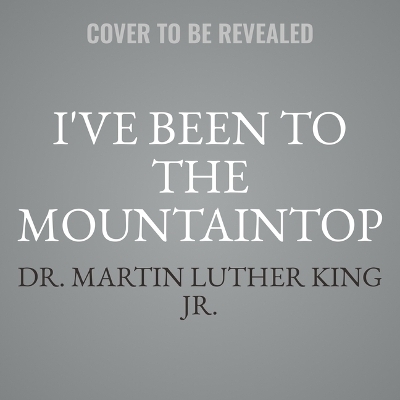 I've Been to the Mountaintop - Dr Martin Luther King