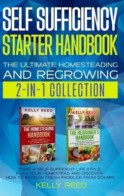 Self Sufficiency Starter Handbook - The Ultimate Homesteading and Regrowing Collection - Kelly Reed