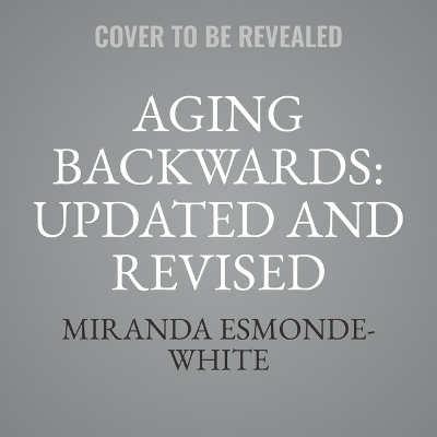 Aging Backwards: Updated and Revised Edition - Miranda Esmonde-White