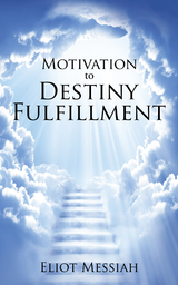 Motivation to Destiny Fulfillment - Eliot Messiah