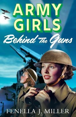 Army Girls: Behind the Guns - Fenella J Miller