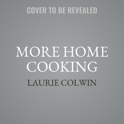 More Home Cooking - Laurie Colwin