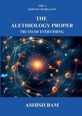 The Alethiology Proper - Ashish Bam