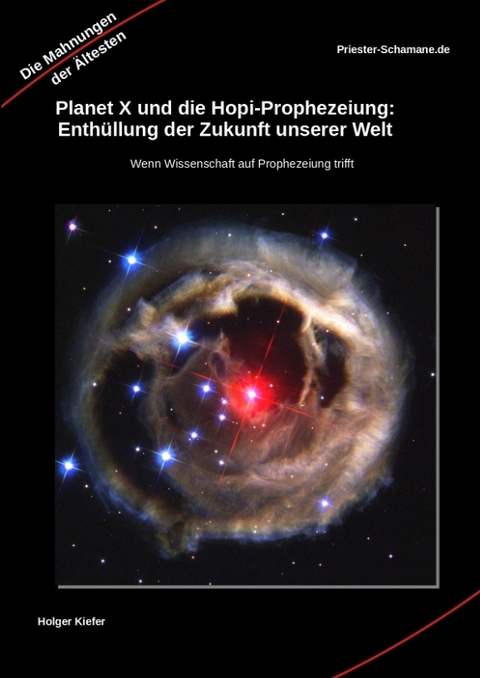 Planet X und die Hopi-Prophezeiung: Enth&uuml;llung der Zukunft unserer Welt Wenn Wissenschaft auf Prophezeiung trifft -  Priester-Schamane