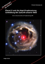 Planet X und die Hopi-Prophezeiung: Enth&uuml;llung der Zukunft unserer Welt Wenn Wissenschaft auf Prophezeiung trifft -  Priester-Schamane