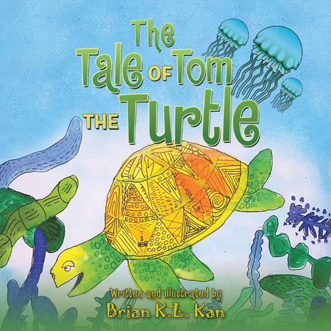 The Tale of Tom the Turtle - Brian K.L. Kan