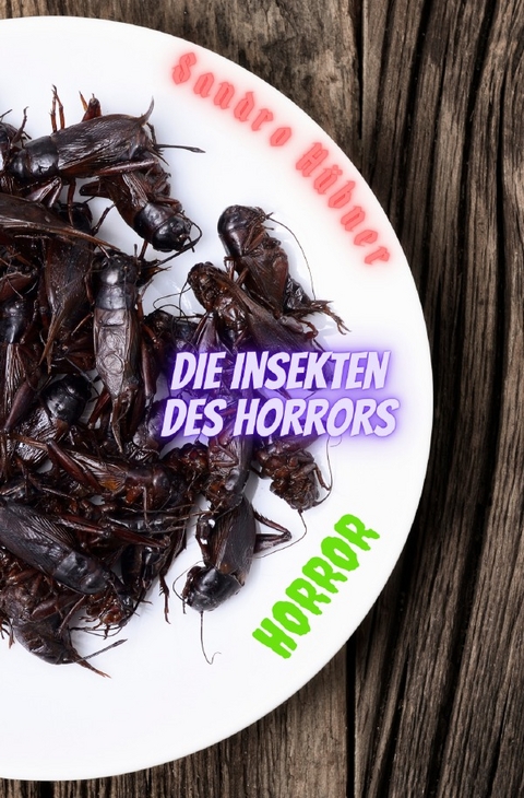 Die Insekten des Horrors - Sandro H&uuml;bner
