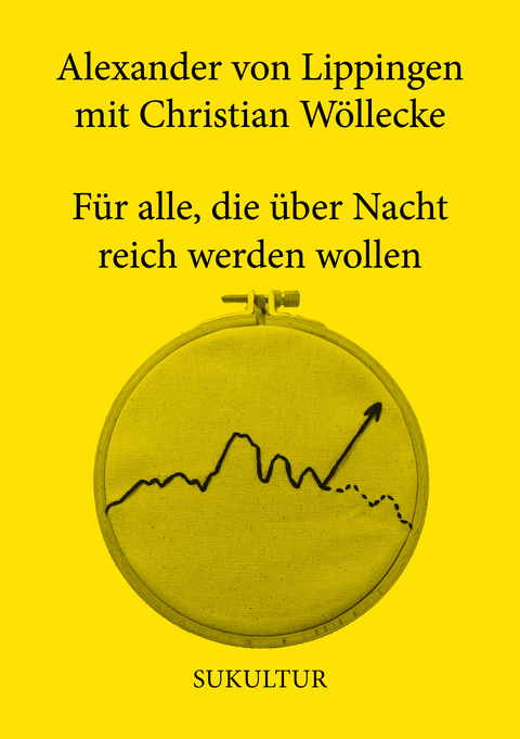 F&uuml;r alle, die &uuml;ber Nacht reich werden wollen - Alexander von Lippingen, Christian W&ouml;llecke