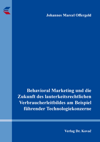 Behavioral Marketing und die Zukunft des lauterkeitsrechtlichen Verbraucherleitbildes am Beispiel führender Technologiekonzerne
