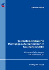 Technologieinduzierte Derivation nutzenpriorisierter Gesch&auml;ftsmodelle - Jaime Lohrke