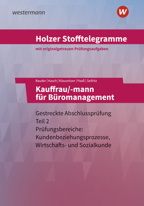 Holzer Stofftelegramme Baden-W&uuml;rttemberg &ndash; Kauffrau/-mann f&uuml;r B&uuml;romanagement - Christian Seifritz, Thomas Paa&szlig;, Markus Bauder, Lars Klausnitzer, Ursula Kasch, Volker Holzer