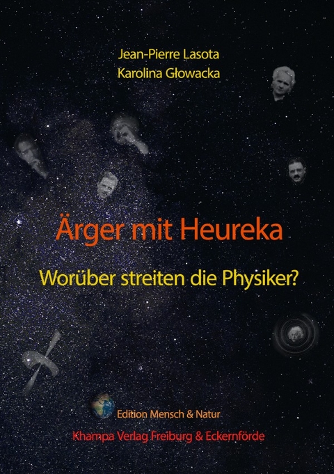 Edition Mensch & Natur im Khampa Verlag / &Auml;rger mit Heureka. Wor&uuml;ber streiten die Physiker? - Jean-Pierre Lasota, Karolina Głowacka