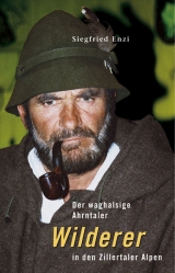 Der waghalsige Ahrntaler Wilderer in den Zillertaler Alpen - Siegfried Enzi