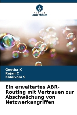 Ein erweitertes ABR-Routing mit Vertrauen zur Abschw&auml;chung von Netzwerkangriffen - Geetha K, Rajan C, Kalaivani S