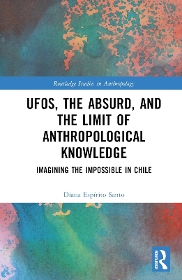 UFOs, the Absurd, and the Limit of Anthropological Knowledge - Diana Esp&iacute;rito Santo