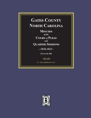 Gates County, North Carolina Minutes of the Court of Pleas and Quarter Sessions, 1818-1823. (Volume #6) - Raymond Parker Fouts