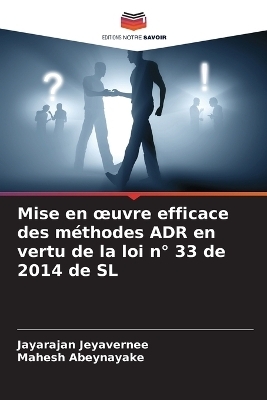 Mise en oeuvre efficace des m&eacute;thodes ADR en vertu de la loi n&deg; 33 de 2014 de SL - Jayarajan Jeyavernee, Mahesh Abeynayake