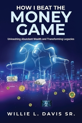 How I Beat the Money Game - Willie L Davis