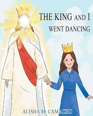 The King and I Went Dancing - Alisha M Camacho