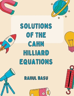 Solutions of the CAHN HILLIARD equations - Rahul Basu