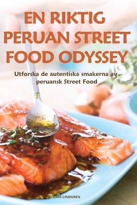 En Riktig Peruan Street Food Odyssey -  Lars Lindgren