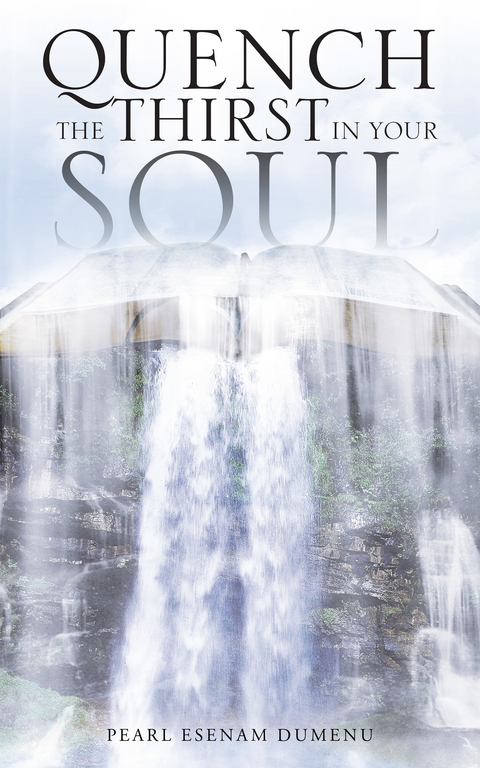 Quench the Thirst in Your Soul - Pearl Esenam Dumenu