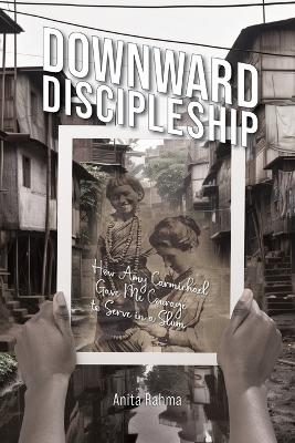 Downward Discipleship - Anita Rahma