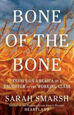 Bone of the Bone - Sarah Smarsh