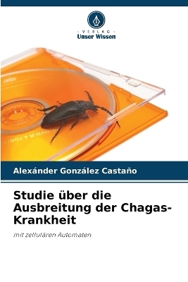 Studie &uuml;ber die Ausbreitung der Chagas-Krankheit - Alex&aacute;nder Gonz&aacute;lez Casta&ntilde;o