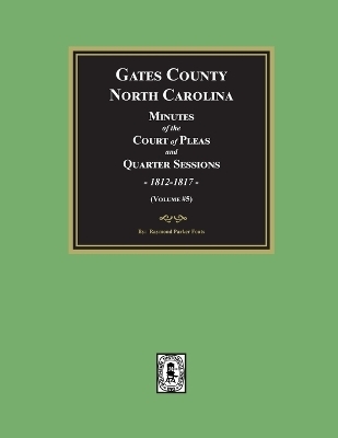 Gates County, North Carolina Minutes of the Court of Pleas and Quarter Sessions, 1812-1817. (Volume #5) - Raymond Parker Fouts