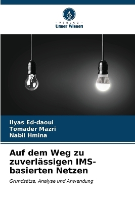 Auf dem Weg zu zuverl&auml;ssigen IMS-basierten Netzen - Ilyas Ed-daoui, Tomader Mazri, Nabil Hmina