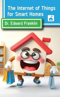 The Internet of Things for Smart Homes - Edward Franklin