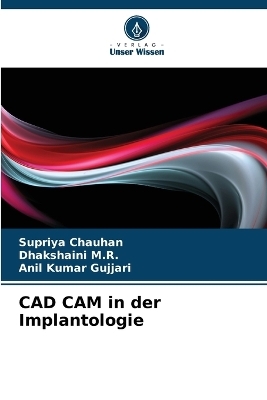 CAD CAM in der Implantologie - Supriya Chauhan, Dhakshaini M R, Anil Kumar Gujjari