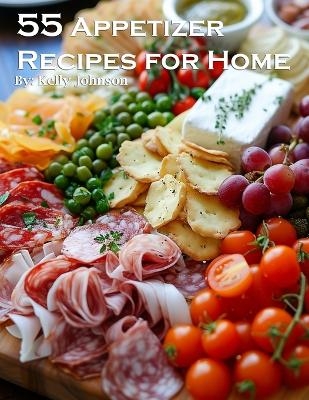 55 Appetizer Recipes for Home - Kelly Johnson