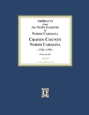 Abstracts from the State Gazette of North Carolina, 1792-1795, Volume #2 - Raymond Parker Fouts