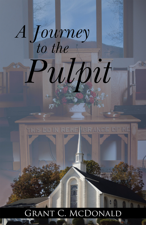 A Journey to the Pulpit - Grant C. McDonald