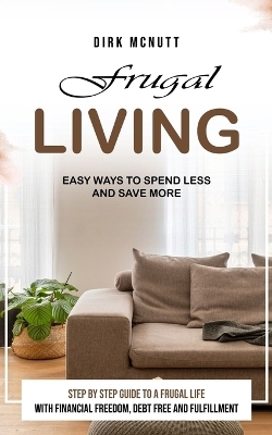 Frugal Living - Dirk McNutt